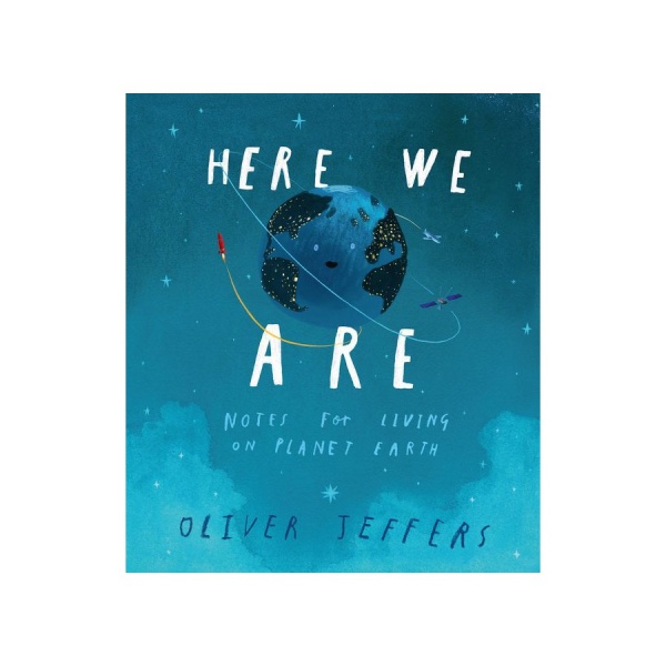 Here We Are by Oliver Jeffers 